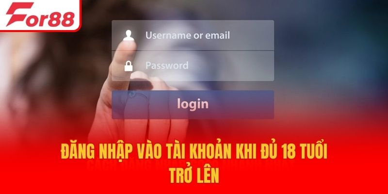 Đăng nhập For88 khi đủ 18 tuổi trở lên