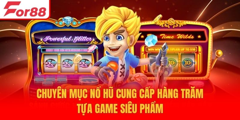 Chuyên mục nổ hũ cung cấp hàng trăm tựa game siêu phẩm