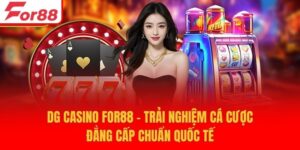 DG Casino For88 - Trải Nghiệm Cá Cược Đẳng Cấp Chuẩn Quốc Tế