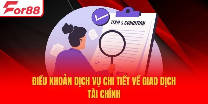 Điều khoản dịch vụ chi tiết về giao dịch tài chính