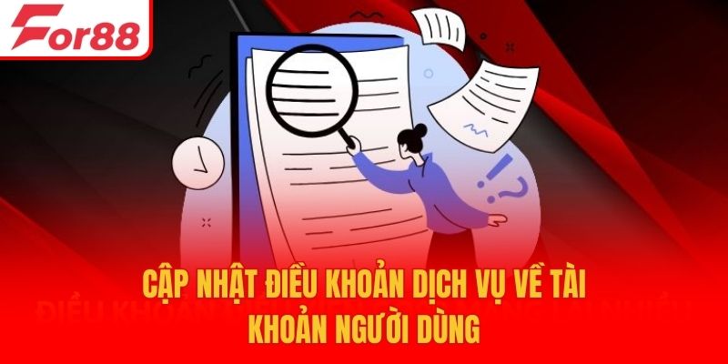 Cập nhật điều khoản dịch vụ về tài khoản người dùng