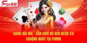 Game Bài MG - Sân Chơi Đỏ Đen Được Ưa Chuộng Nhất Tại For88