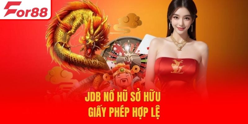 JDB nổ hũ sở hữu giấy phép hợp lệ