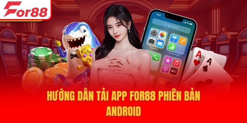 Hướng dẫn tải app For88 phiên bản Android