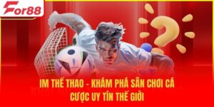 IM Thể Thao - Khám Phá Sân Chơi Cá Cược Uy Tín Thế Giới