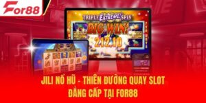 Jili Nổ Hũ - Thiên Đường Quay Slot Đẳng Cấp Tại For88