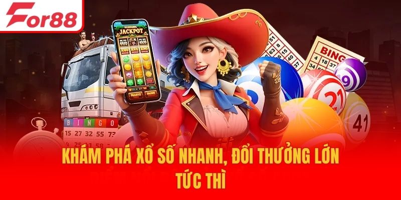 Khám phá xổ số nhanh, đổi thưởng lớn tức thì