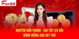 Khuyến Mãi For88 - Chi Tiết Ưu Đãi Dành Riêng Cho Bet Thủ