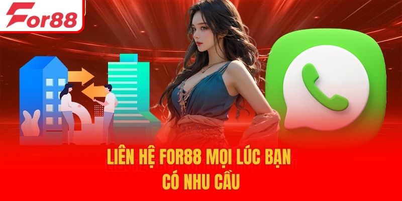 Liên hệ For88 mọi lúc bạn có nhu cầu