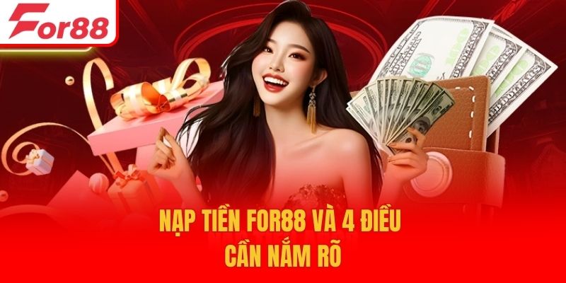 Nạp tiền For88 và 4 điều cần nắm rõ