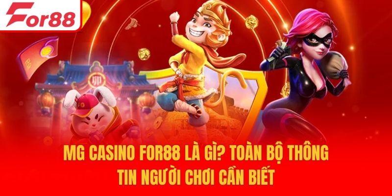 MG Casino For88 Là Gì? Toàn Bộ Thông Tin Người Chơi Cần Biết