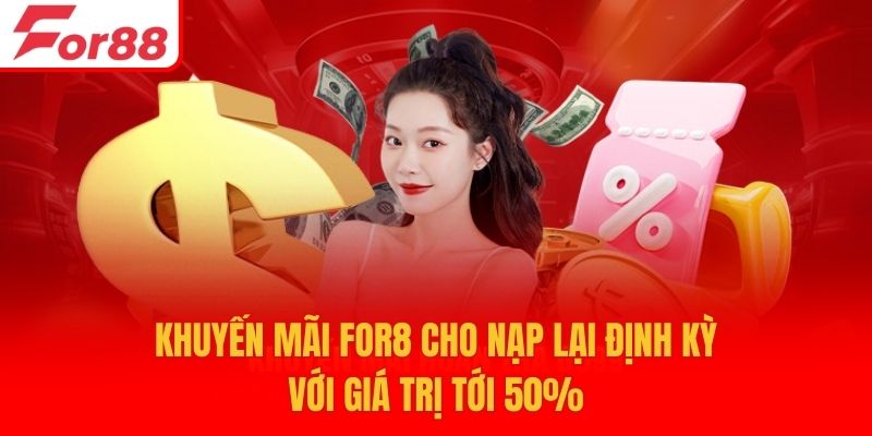 Khuyến mãi For8 cho nạp lại định kỳ với giá trị tới 50%