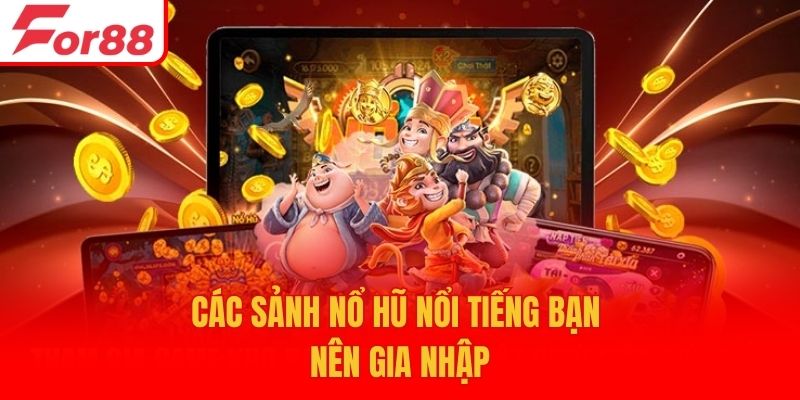 Các sảnh nổ hũ nổi tiếng bạn nên gia nhập