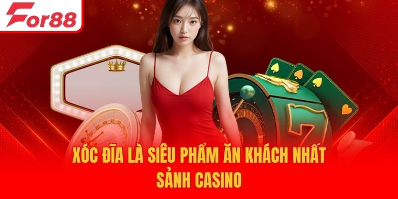 Xóc Đĩa là siêu phẩm ăn khách nhất sảnh casino