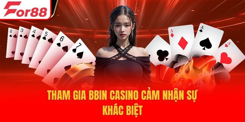 Tham gia BBIN casino cảm nhận sự khác biệt