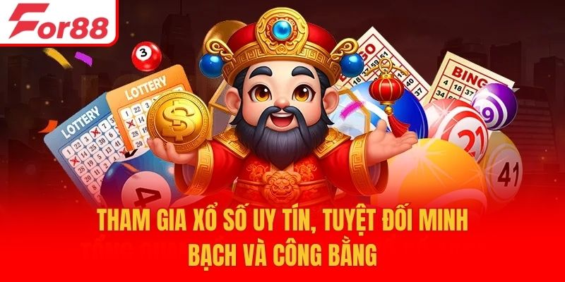 Tham gia xổ số uy tín, tuyệt đối minh bạch và công bằng