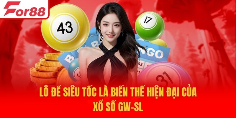 Lô đề siêu tốc là biến thể hiện đại của xổ số GW-SL