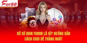 Xổ Số BBIN For88 Là Gì? Hướng Dẫn Cách Chơi Dễ Thắng Nhất