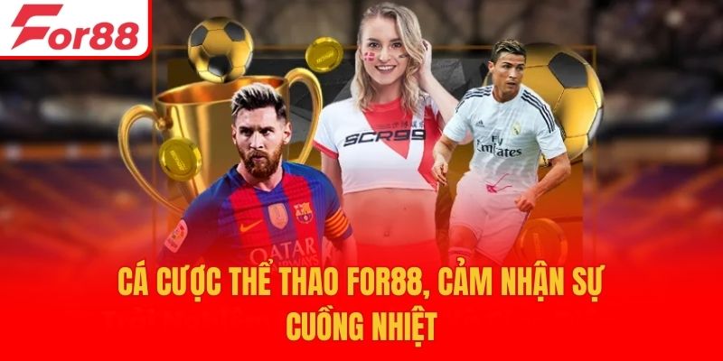 Cá cược thể thao For88, cảm nhận sự cuồng nhiệt